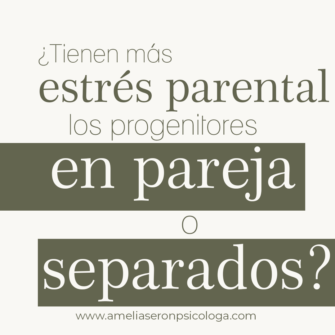 ¿Tienen más estrés parental los progenitores en pareja o los separados?