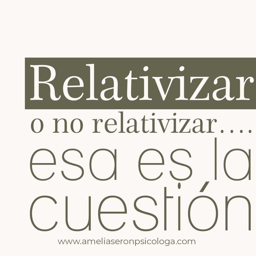 Relativizar o no relativizar…. esa es la cuestión