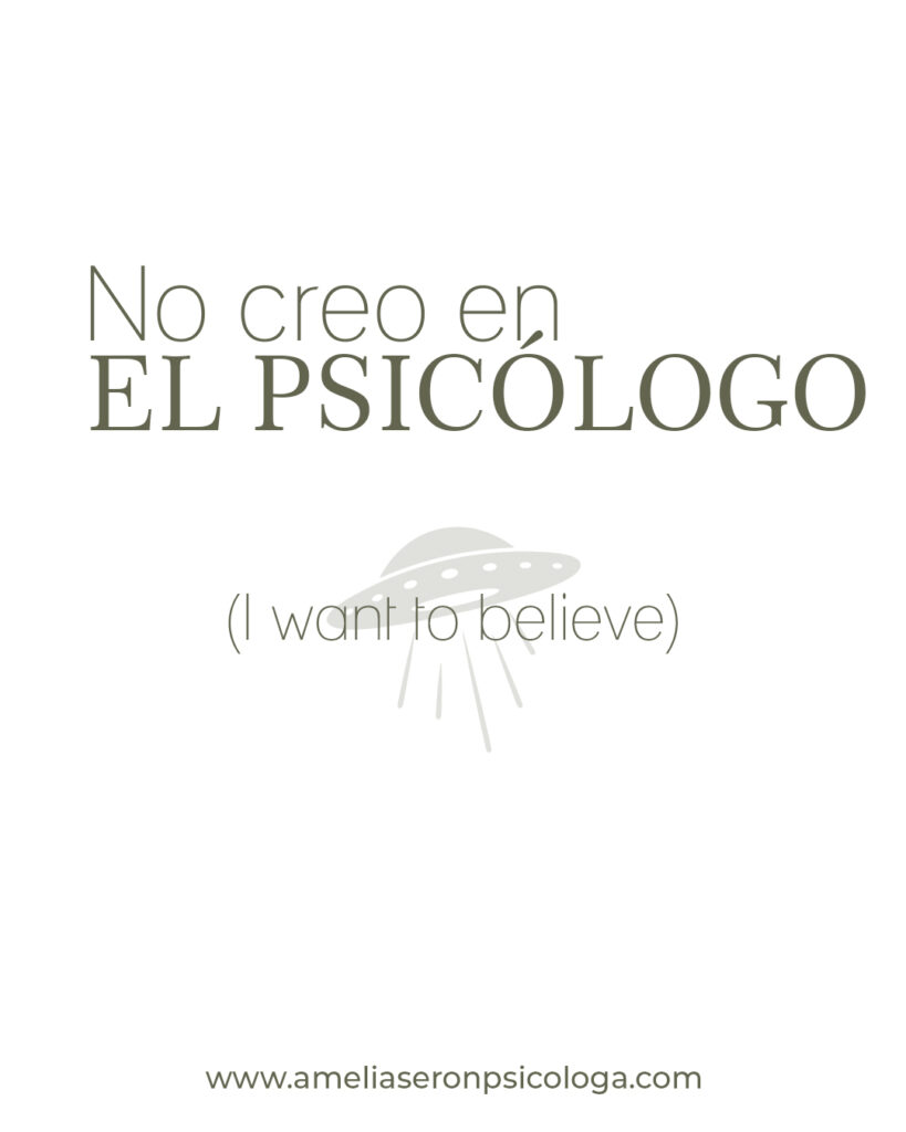 NO CREO EN EL PSICÓLOGO (I want to believe)